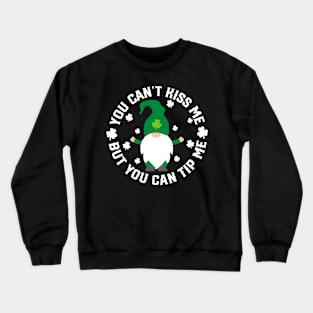 You Can't Kiss me but you can tip me - st Patrick's day Crewneck Sweatshirt